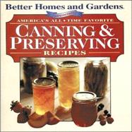 Better Homes and Garden Presents: America's All Time Favorite Canning & Preserving Recipes