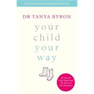 Your Child Your Way: Create a Positive Parenting Pattern for Life
