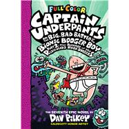 Captain Underpants and the Big, Bad Battle of the Bionic Booger Boy, Part 2: The Revenge of the Ridiculous Robo-Boogers: Color Edition (Captain Underpants #7)