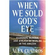 When We Sold God's Eye Diamonds, Murder, and a Clash of Worlds in the Amazon