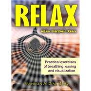 Relax Within Everyone's Reach Practical Exercises of Breathing, Easing and Visualization