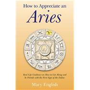 How to Appreciate an Aries Real Life Guidance on How to Get Along and be Friends with the First Sign of the Zodiac