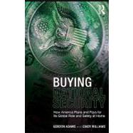 Buying National Security : How America Plans and Pays for Its Global Role and Safety at Home