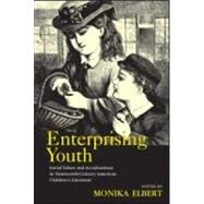 Enterprising Youth: Social Values and Acculturation in Nineteenth-Century American ChildrenÆs Literature