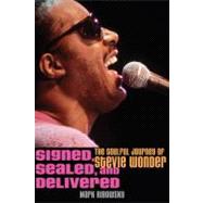 Signed, Sealed, and Delivered : The Soulful Journey of Stevie Wonder