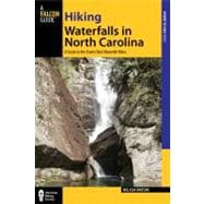 Hiking Waterfalls in North Carolina : A Guide to 140 of the State's Best Waterfall Hikes