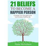 21 Beliefs to Become a Happier Person