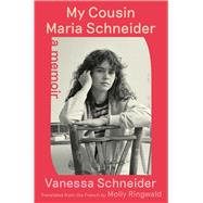 My Cousin Maria Schneider A Memoir