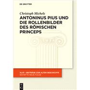 Antoninus Pius Und Die Rollenbilder Des Römischen Princeps