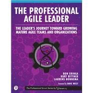 Professional Agile Leader, The  Growing Mature Agile Teams and Organizations