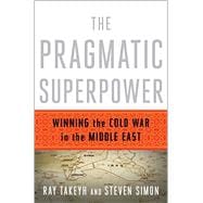 The Pragmatic Superpower Winning the Cold War in the Middle East