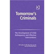 Tomorrow's Criminals: The Development of Child Delinquency and Effective Interventions