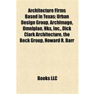 Architecture Firms Based in Texas : Urban Design Group, Archimage, Omniplan, Hks, Inc. , Dick Clark Architecture, the Beck Group, Howard R. Barr,9781155691510