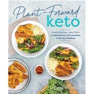 Plant-Forward Keto Flexible Recipes and Meal Plans to Add Variety, Stay Healthy & Eat the Rainbow,9781628601510