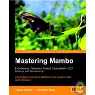 Mastering Mambo: E-commerce, Templates, Module Development, Seo, Security, And Performance