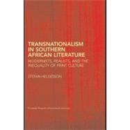 Transnationalism in Southern African Literature : Modernists, Realists, and the Inequality of Print Culture