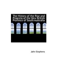 The History of the Rise and Progress of the New British Province of South Australia