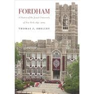 Fordham, A History of the Jesuit University of New York 1841-2003