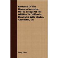 Romance of the Ocean : A Narrative of the Voyage of the Wildfire to California. Illustrated with Stories, Anecdotes, Etc