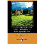 The Old Plantation: How We Lived in Great House and Cabin Before the War