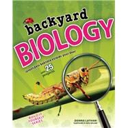 Backyard BIOLOGY Investigate Habitats Outside Your Door with 25 Projects