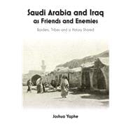 Saudi Arabia and Iraq as Friends and Enemies Borders, Tribes and a History Shared