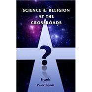 Science & Religion at the Crossroads