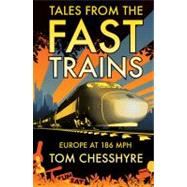 Tales from the Fast Trains Europe at 186 MPH