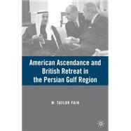 American Ascendance and British Retreat in the Persian Gulf Region