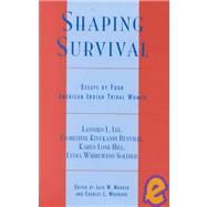 Shaping Survival : Essays by Four American Indian Tribal Womem