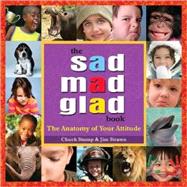 The Sad Mad Glad Book: The Anatomy of Your Attitude