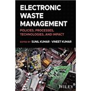 Electronic Waste Management Policies, Processes, Technologies, and Impact