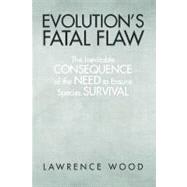Evolution's Fatal Flaw