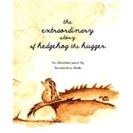 The Extraordinary Story of Hedgehog the Hugger