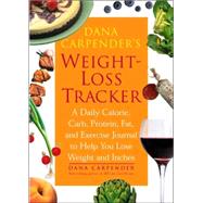 Dana Carpender's Weight-Loss Tracker : A Daily Calorie, Carb, Protein, Fat, and Exercise Journal to Help You Lose Weight and Inches