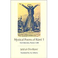 Mystical Poems of Rumi; First Selection, Poems 1-200