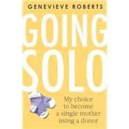 Going Solo My choice to become a single mother using a donor