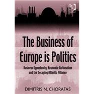 The Business of Europe is Politics: Business Opportunity, Economic Nationalism and the Decaying Atlantic Alliance
