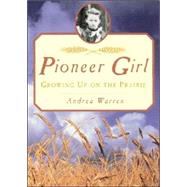 Pioneer Girl: Growing Up on the Prairie