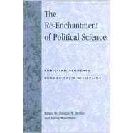 The Re-Enchantment of Political Science Christian Scholars Engage Their Discipline
