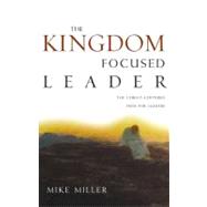 The Kingdom-Focused Leader Seeking God at Work In You, Through You, and Around You