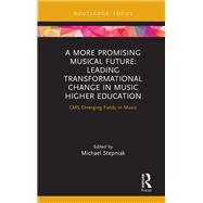 A More Promising Musical Future: Leading Transformational Change in Music Higher Education