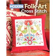 Modern Folk Art Cross Stitch 50+ Designs, 11 Projects, 15 Bonus Gift Ideas