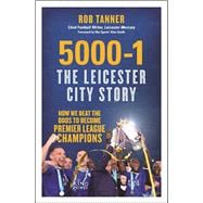 5000-1: The Leicester City Story How We Beat the Odds to Become Premier League Champions