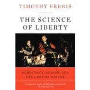 The Science of Liberty: Democracy, Reason, and the Laws of Nature,9780060781514