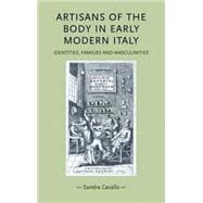 Artisans of the Body in Early Modern Italy Identities, Families and Masculinities