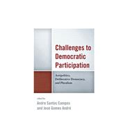 Challenges to Democratic Participation Antipolitics, Deliberative Democracy, and Pluralism