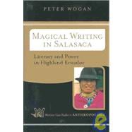 Magical Writing In Salasaca: Literacy And Power In Highland Ecuador