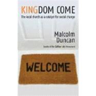 Kingdom Come : The Local Church as a Catalyst for Social Change
