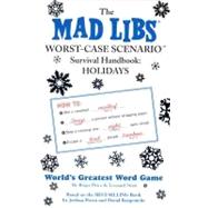 The Mad Libs Worst-Case Scenario Survival Handbook: holidays